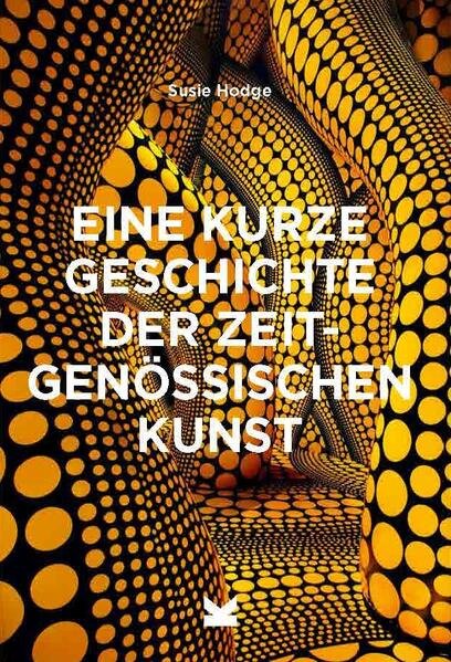 SUSIE HODGE: EINE KURZE GESCHICHTE DER ZEITGENÖSSISCHEN KUNST